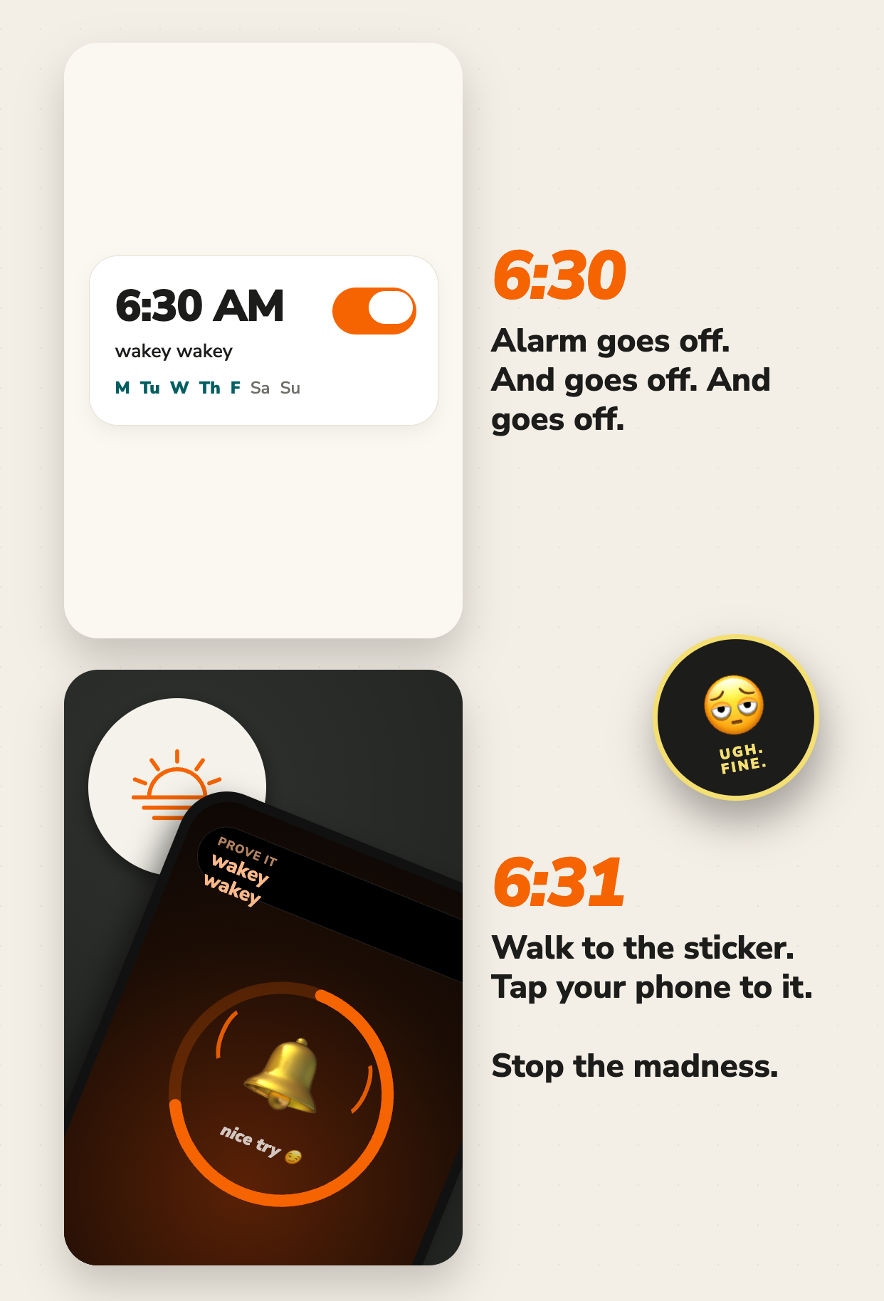 Get out of bed example: the 6:30 alarm goes off, and at 6:31 you walk to the Sticker and tap it